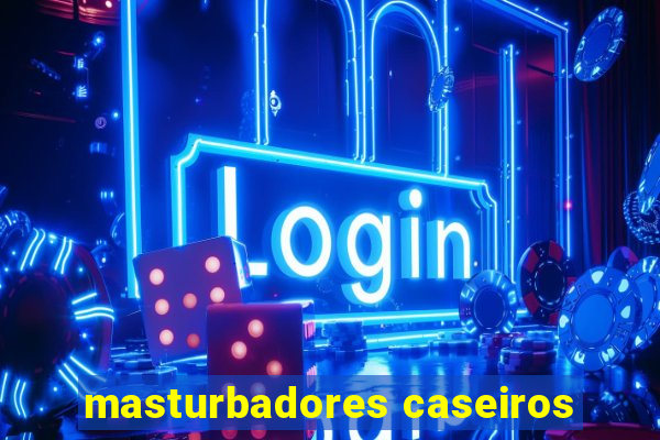 masturbadores caseiros