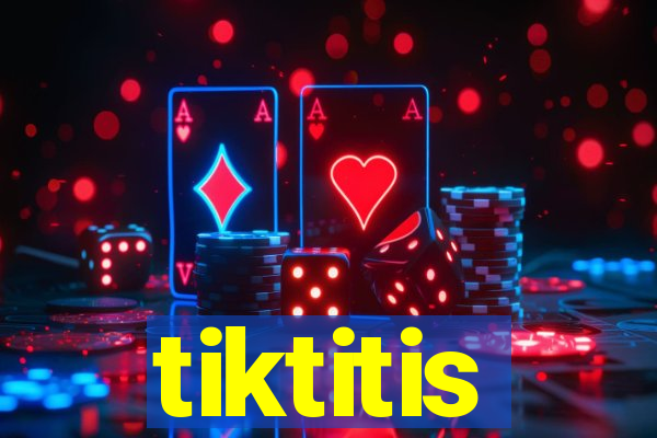 tiktitis