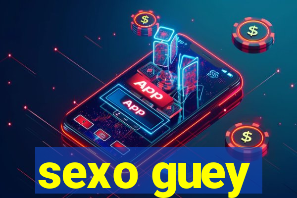 sexo guey