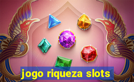 jogo riqueza slots