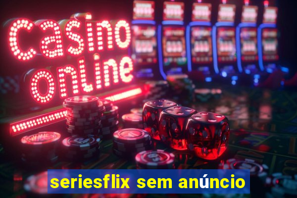 seriesflix sem anúncio