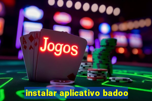 instalar aplicativo badoo