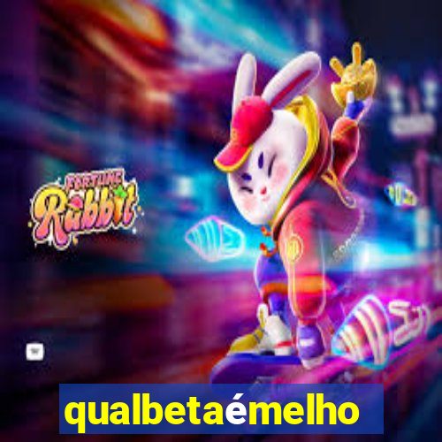 qualbetaémelhor