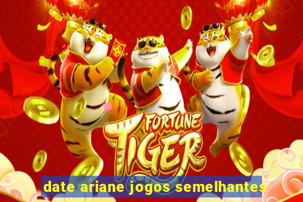 date ariane jogos semelhantes