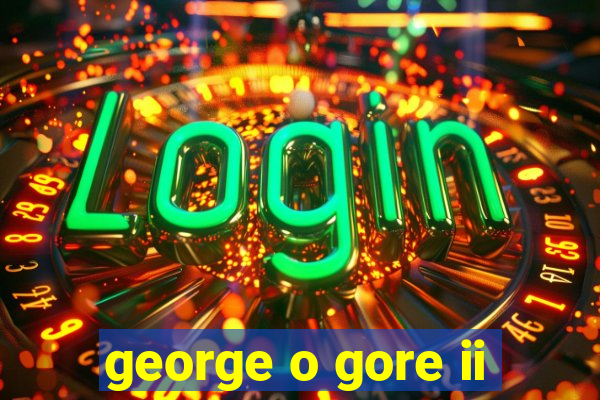 george o gore ii