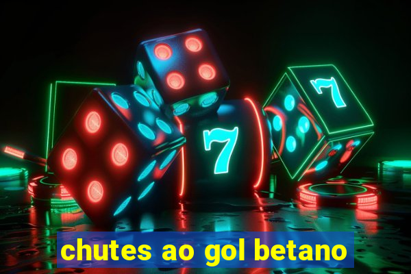 chutes ao gol betano