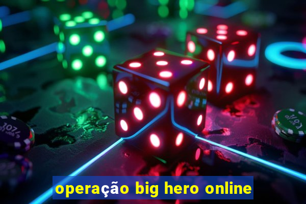 operação big hero online