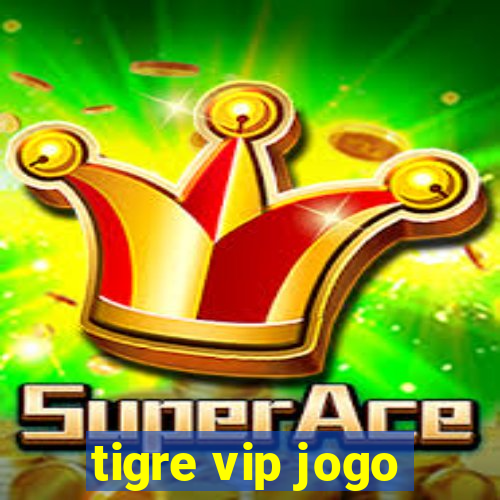 tigre vip jogo