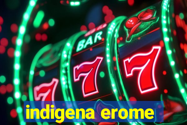 indigena erome