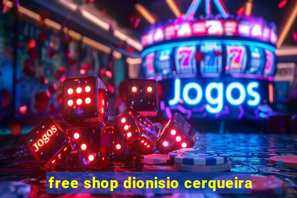 free shop dionisio cerqueira