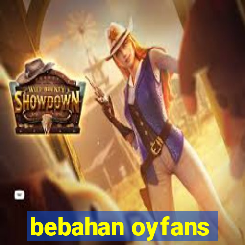 bebahan oyfans