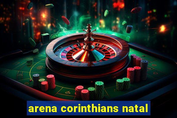 arena corinthians natal