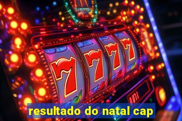 resultado do natal cap