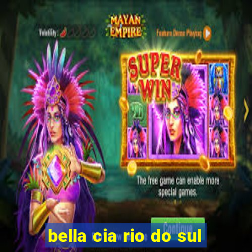 bella cia rio do sul