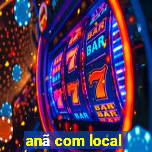 anã com local