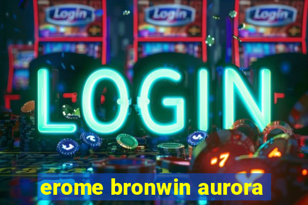 erome bronwin aurora