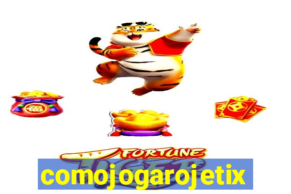 comojogarojetix