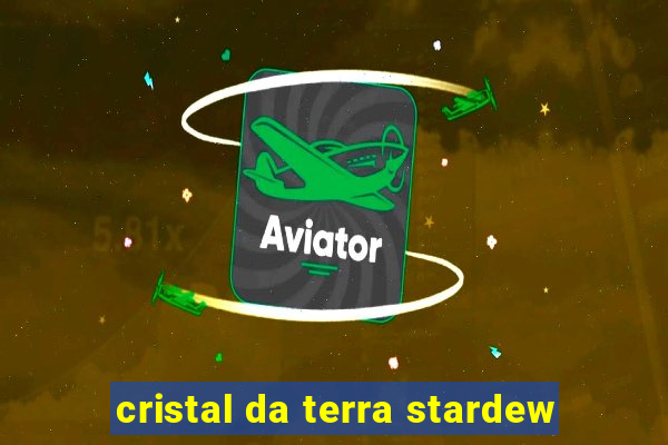 cristal da terra stardew