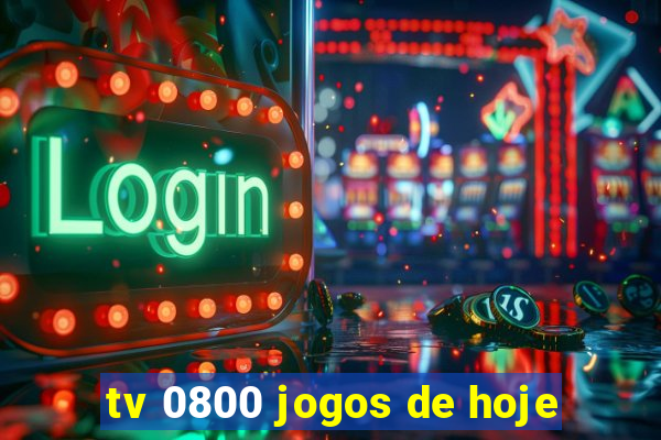 tv 0800 jogos de hoje