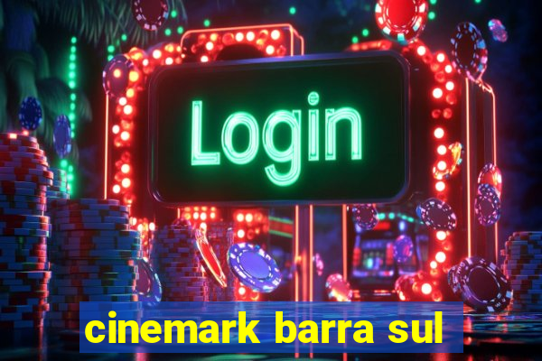 cinemark barra sul