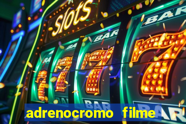 adrenocromo filme onde assistir