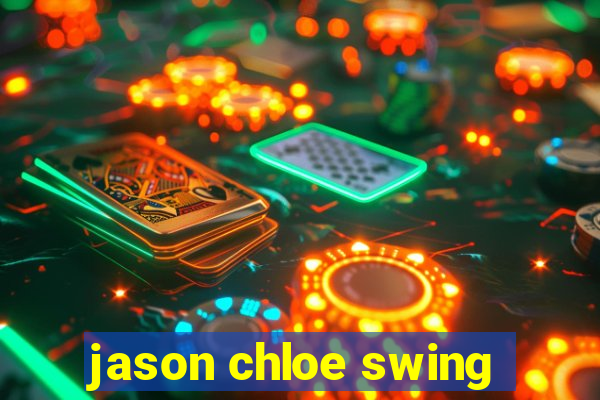 jason chloe swing