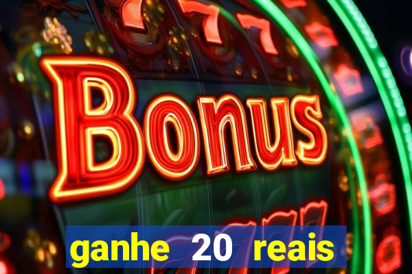 ganhe 20 reais para apostar cassino