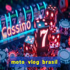 moto vlog brasil dinheiro infinito