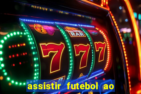 assistir futebol ao vivo multicanais