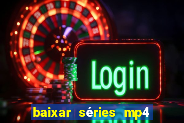 baixar séries mp4 fora do ar