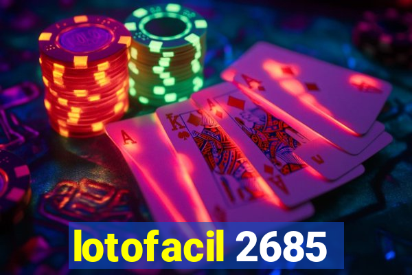 lotofacil 2685