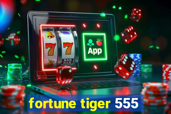 fortune tiger 555