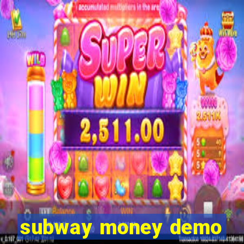 subway money demo