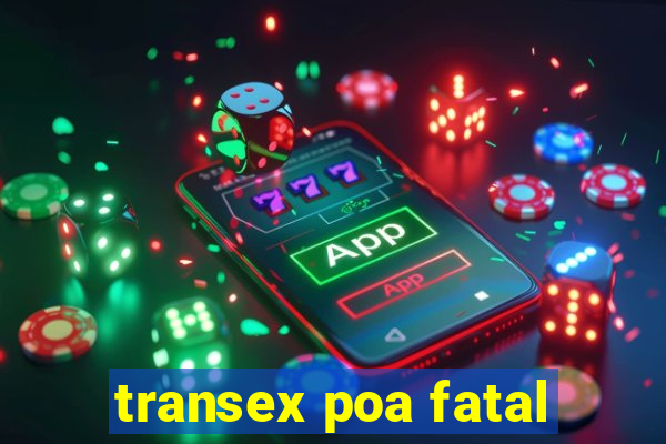 transex poa fatal