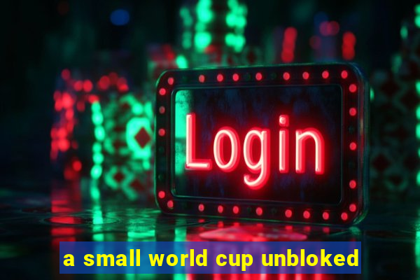 a small world cup unbloked