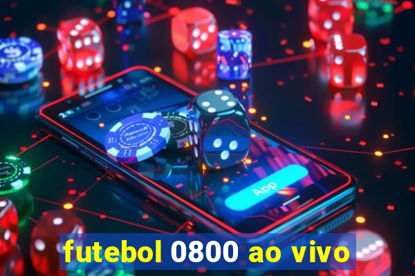 futebol 0800 ao vivo