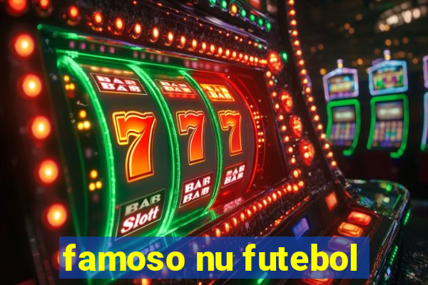 famoso nu futebol