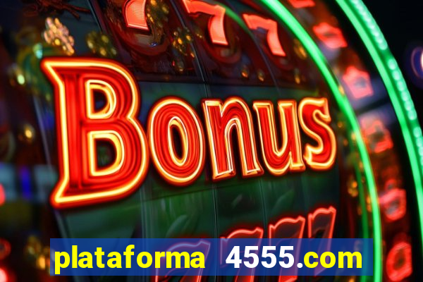 plataforma 4555.com é confiável