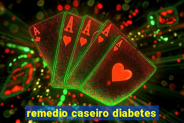 remedio caseiro diabetes