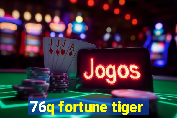 76q fortune tiger