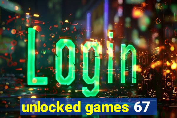 unlocked games 67