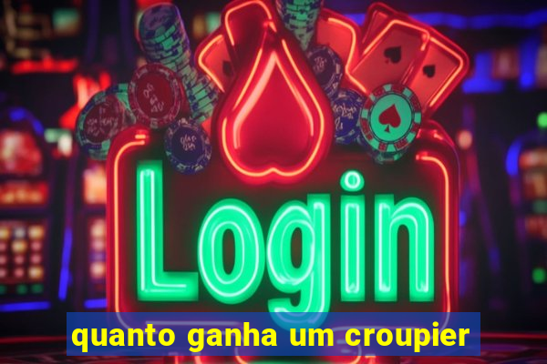 quanto ganha um croupier