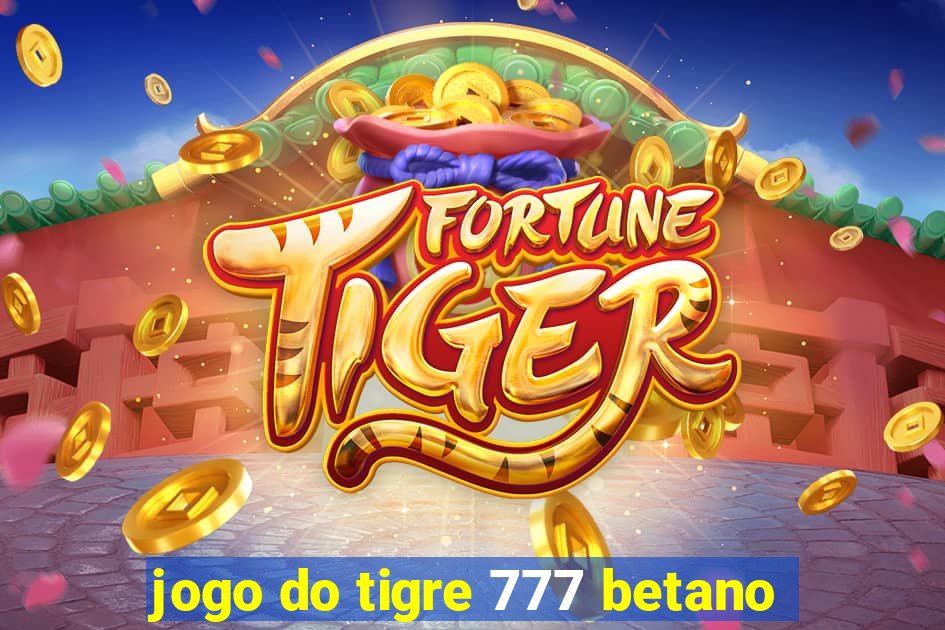 jogo do tigre 777 betano