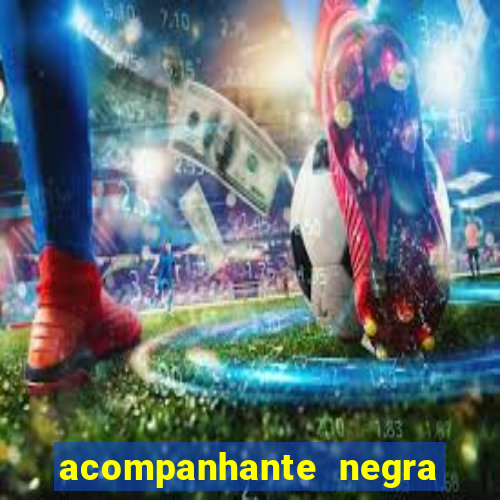 acompanhante negra s o paulo