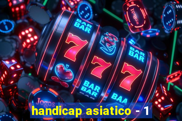 handicap asiatico - 1