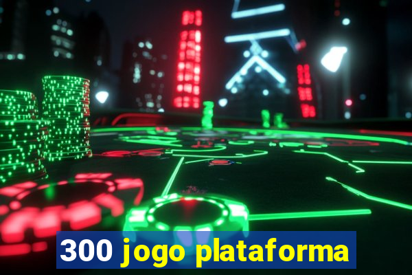 300 jogo plataforma