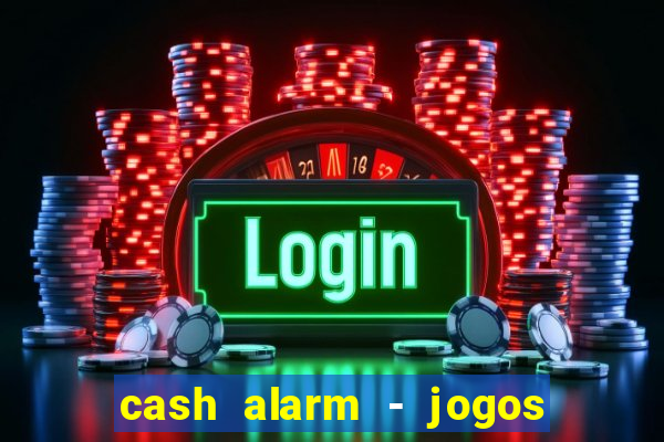 cash alarm - jogos e prêmios