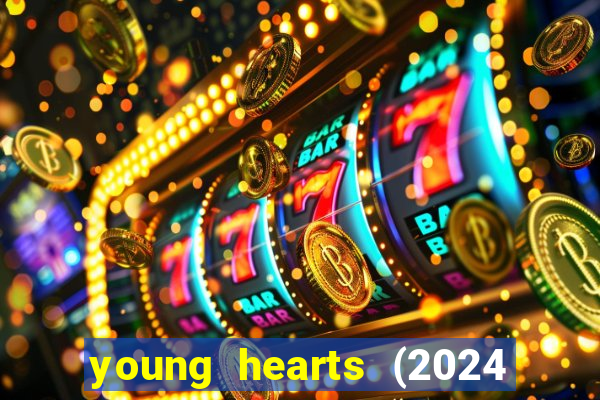 young hearts (2024 assistir online gratis)