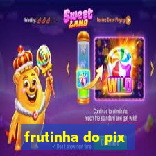 frutinha do pix