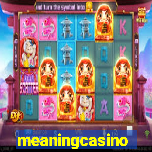 meaningcasino